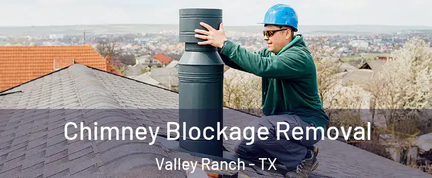 Chimney Blockage Removal Valley Ranch - TX