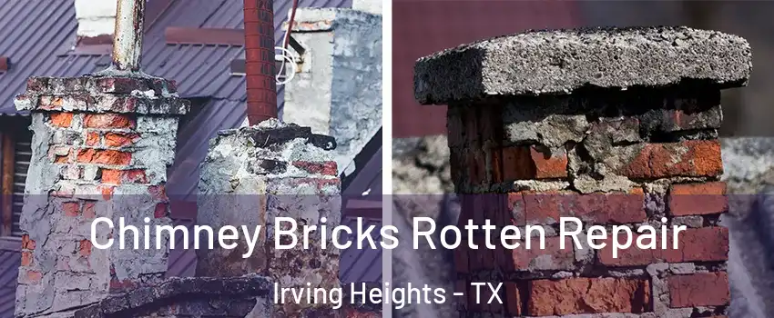 Chimney Bricks Rotten Repair Irving Heights - TX