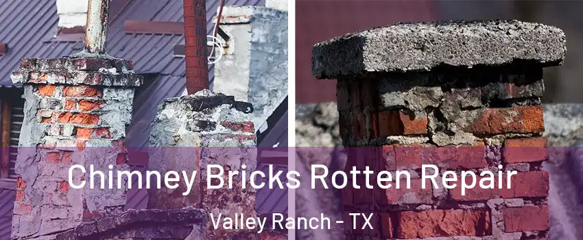 Chimney Bricks Rotten Repair Valley Ranch - TX