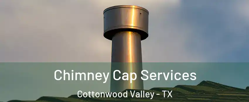 Chimney Cap Services Cottonwood Valley - TX