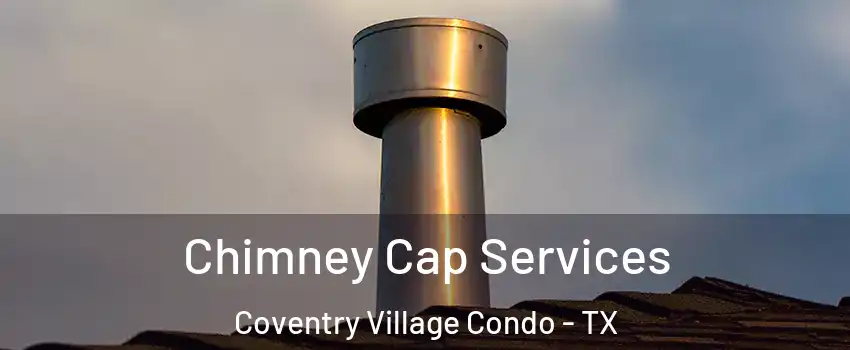 Chimney Cap Services Coventry Village Condo - TX