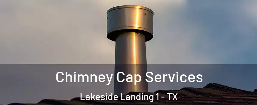 Chimney Cap Services Lakeside Landing 1 - TX