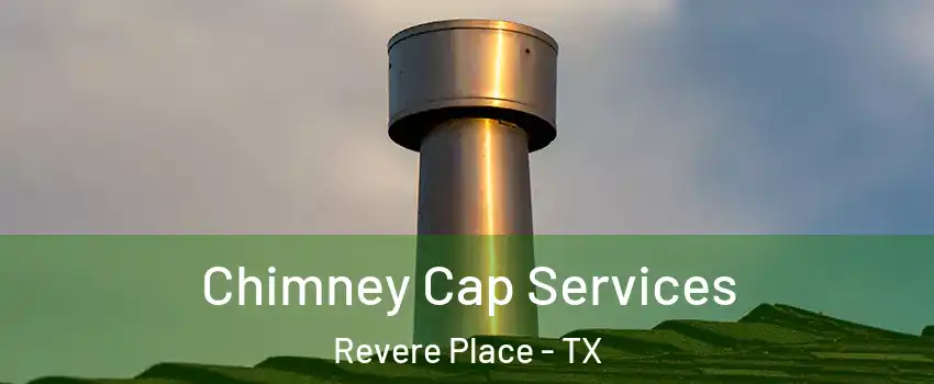 Chimney Cap Services Revere Place - TX