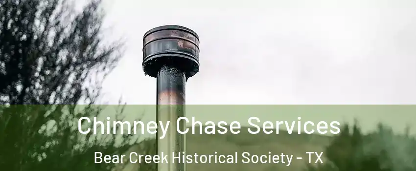 Chimney Chase Services Bear Creek Historical Society - TX