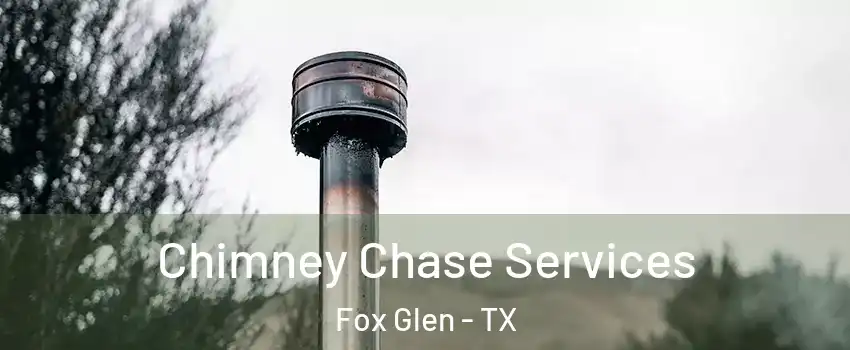 Chimney Chase Services Fox Glen - TX