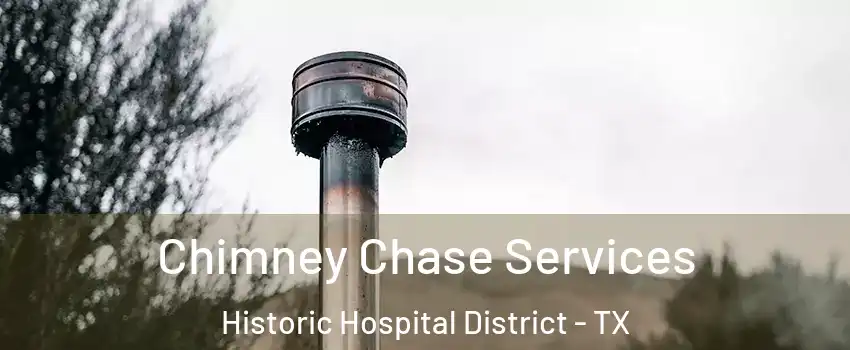 Chimney Chase Services Historic Hospital District - TX