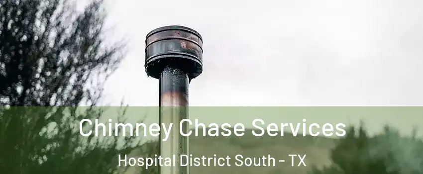 Chimney Chase Services Hospital District South - TX