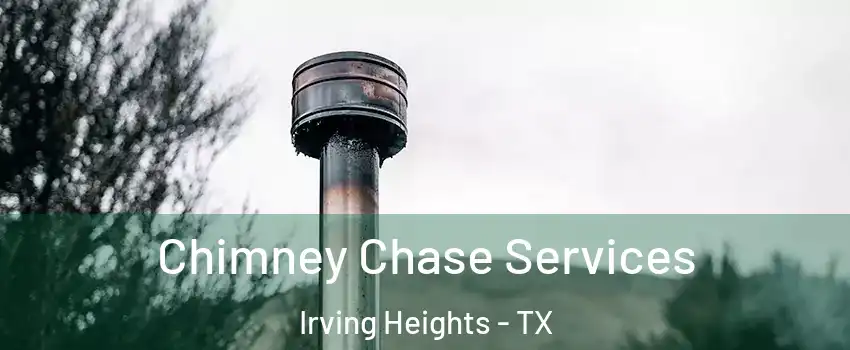 Chimney Chase Services Irving Heights - TX