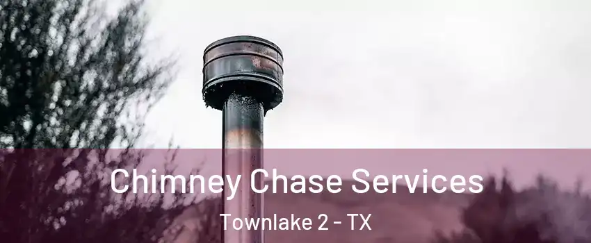 Chimney Chase Services Townlake 2 - TX