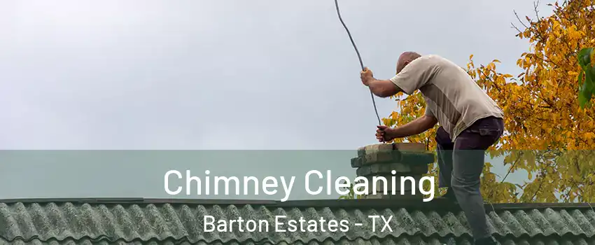 Chimney Cleaning Barton Estates - TX