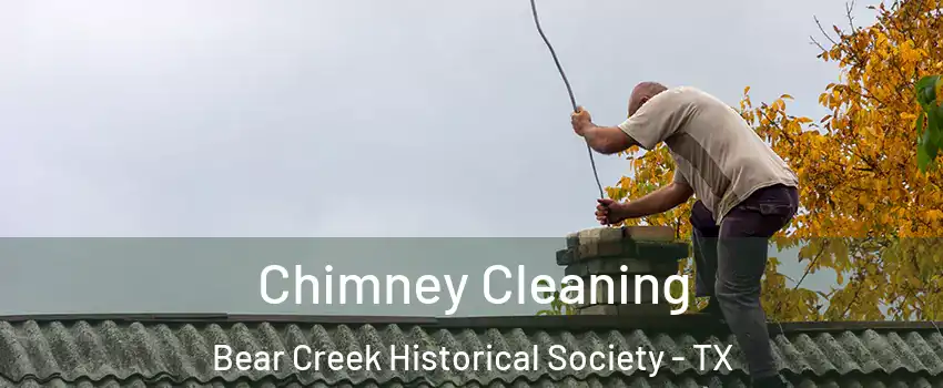 Chimney Cleaning Bear Creek Historical Society - TX