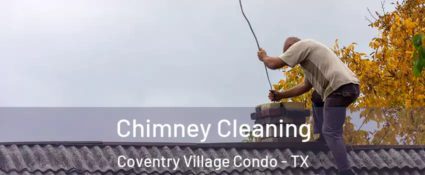 Chimney Cleaning Coventry Village Condo - TX