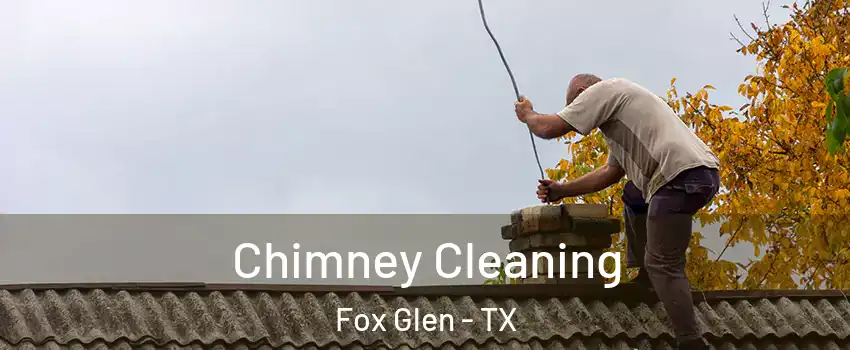 Chimney Cleaning Fox Glen - TX