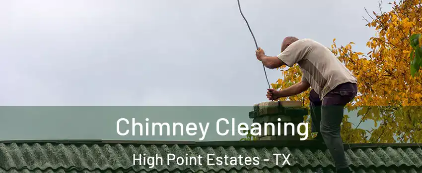 Chimney Cleaning High Point Estates - TX