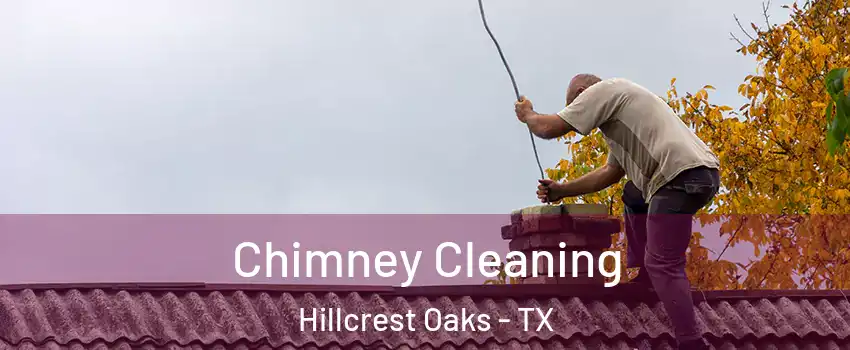Chimney Cleaning Hillcrest Oaks - TX