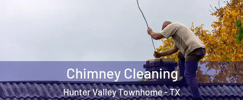 Chimney Cleaning Hunter Valley Townhome - TX