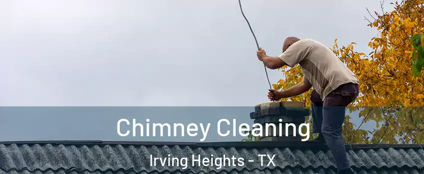 Chimney Cleaning Irving Heights - TX