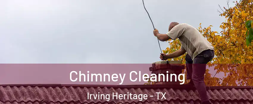 Chimney Cleaning Irving Heritage - TX