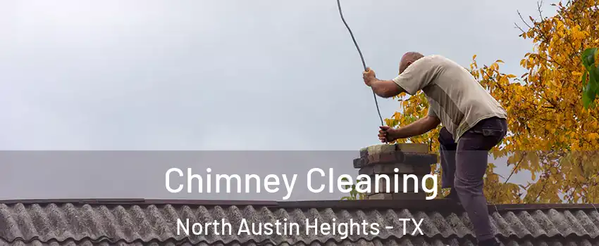 Chimney Cleaning North Austin Heights - TX