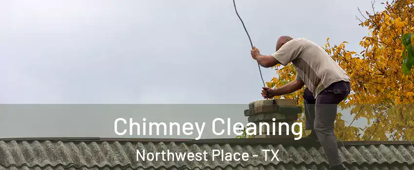 Chimney Cleaning Northwest Place - TX