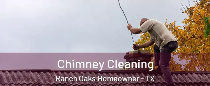 Chimney Cleaning Ranch Oaks Homeowner - TX