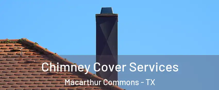 Chimney Cover Services Macarthur Commons - TX