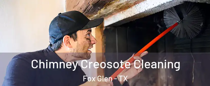 Chimney Creosote Cleaning Fox Glen - TX