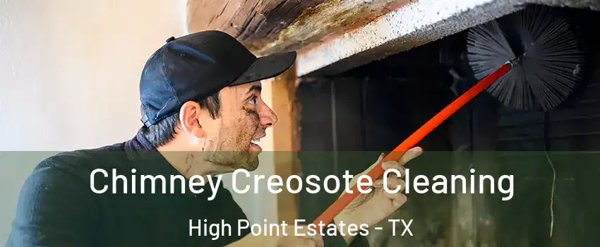 Chimney Creosote Cleaning High Point Estates - TX