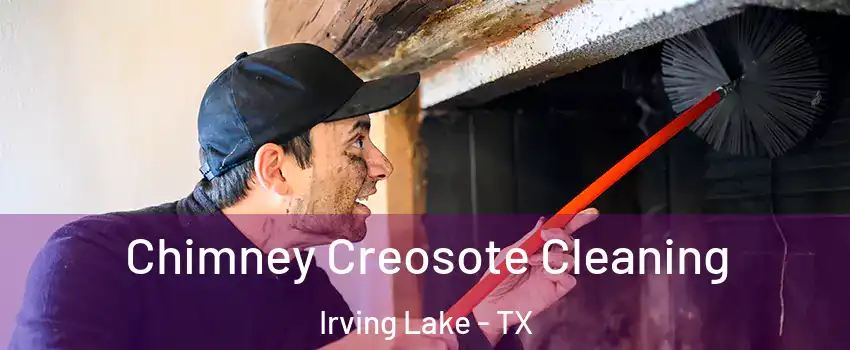Chimney Creosote Cleaning Irving Lake - TX