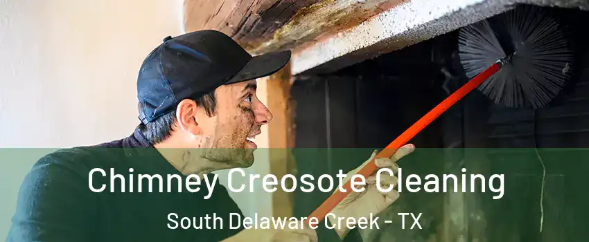 Chimney Creosote Cleaning South Delaware Creek - TX