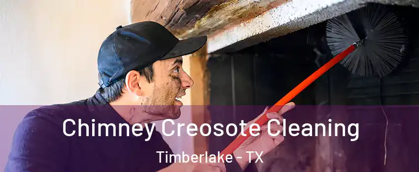 Chimney Creosote Cleaning Timberlake - TX