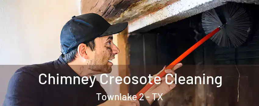 Chimney Creosote Cleaning Townlake 2 - TX