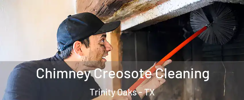 Chimney Creosote Cleaning Trinity Oaks - TX