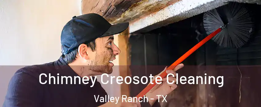 Chimney Creosote Cleaning Valley Ranch - TX