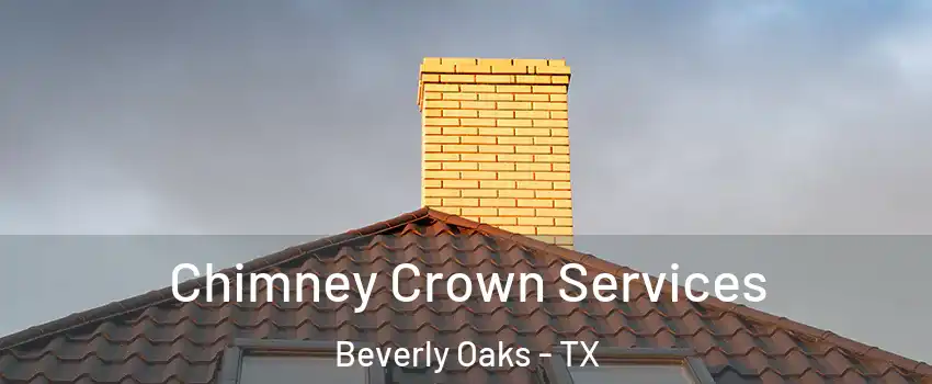 Chimney Crown Services Beverly Oaks - TX