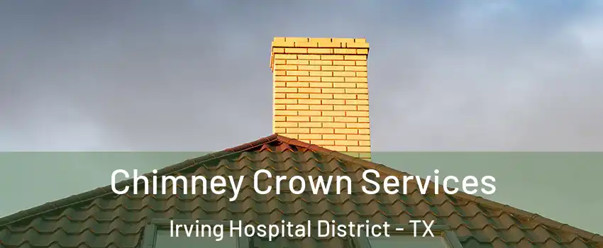 Chimney Crown Services Irving Hospital District - TX