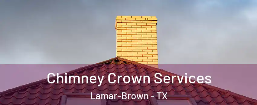 Chimney Crown Services Lamar-Brown - TX