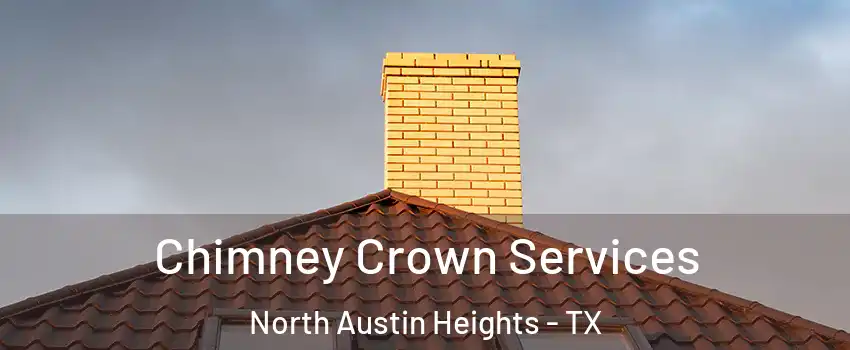 Chimney Crown Services North Austin Heights - TX