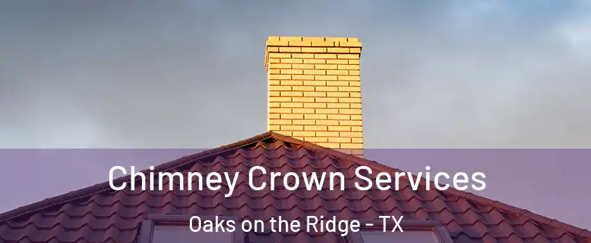 Chimney Crown Services Oaks on the Ridge - TX