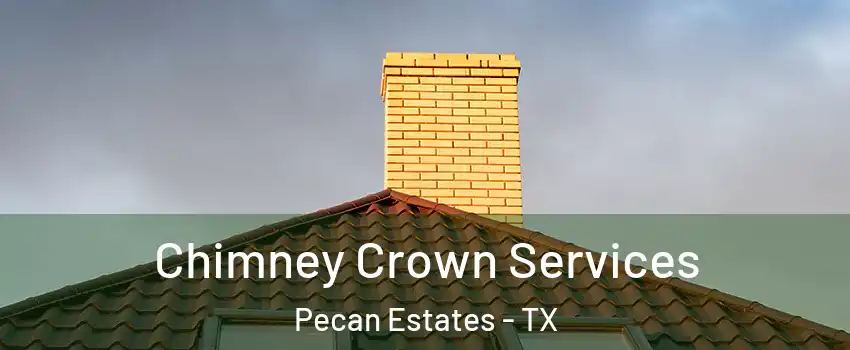 Chimney Crown Services Pecan Estates - TX