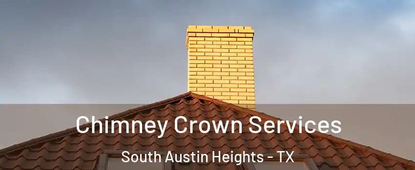 Chimney Crown Services South Austin Heights - TX