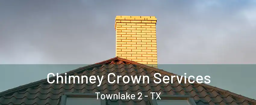 Chimney Crown Services Townlake 2 - TX