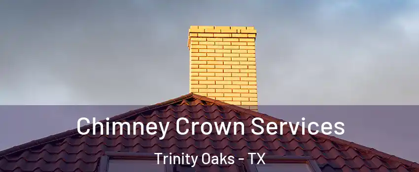 Chimney Crown Services Trinity Oaks - TX