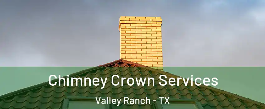 Chimney Crown Services Valley Ranch - TX