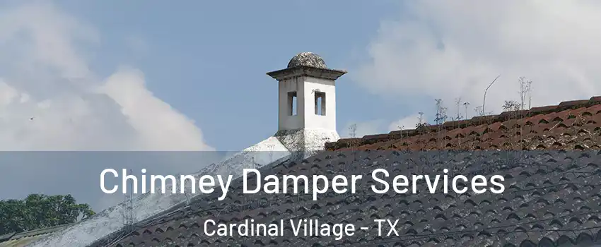 Chimney Damper Services Cardinal Village - TX