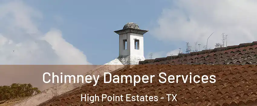 Chimney Damper Services High Point Estates - TX