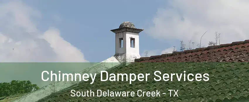 Chimney Damper Services South Delaware Creek - TX