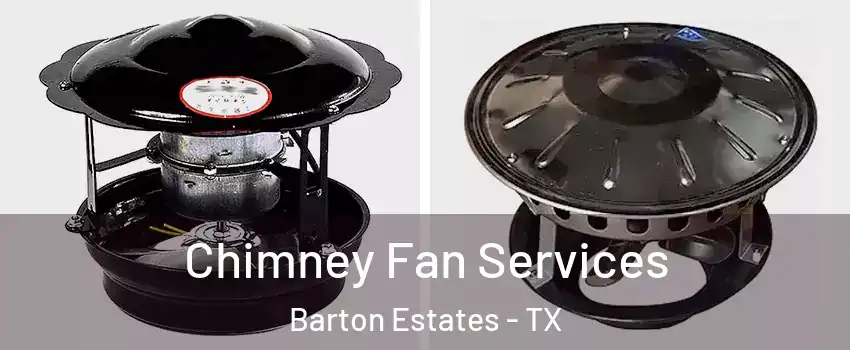 Chimney Fan Services Barton Estates - TX
