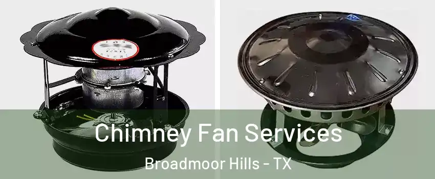 Chimney Fan Services Broadmoor Hills - TX