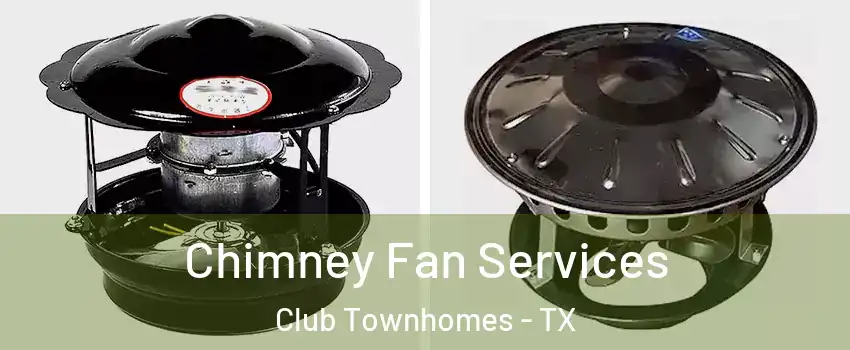Chimney Fan Services Club Townhomes - TX